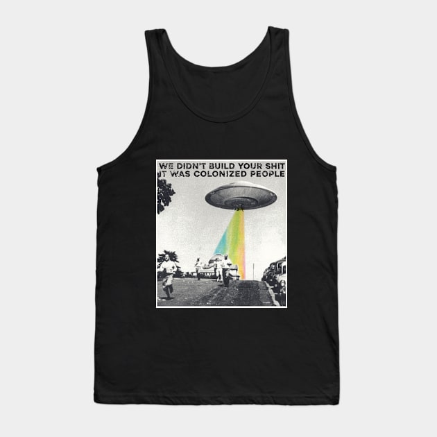 Colonized People Built This Shit Tank Top by Sunshine&Revolt